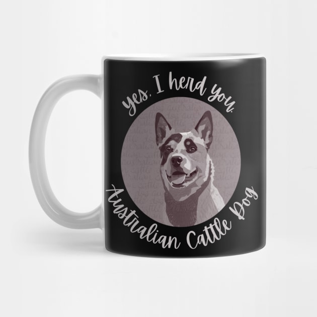 Yes, I herd you Australian Cattle Dog by CoconutCakes